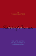 THE FOUNDATION STONE / THE LIFE, NATURE AND CULTIVATION OF ANTHROPOSOPHY